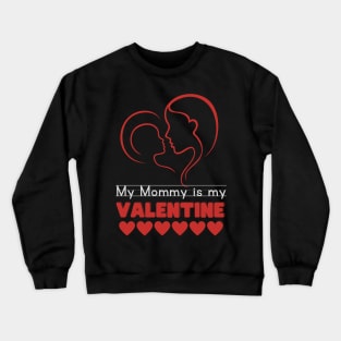 My mommy is my valentine Crewneck Sweatshirt